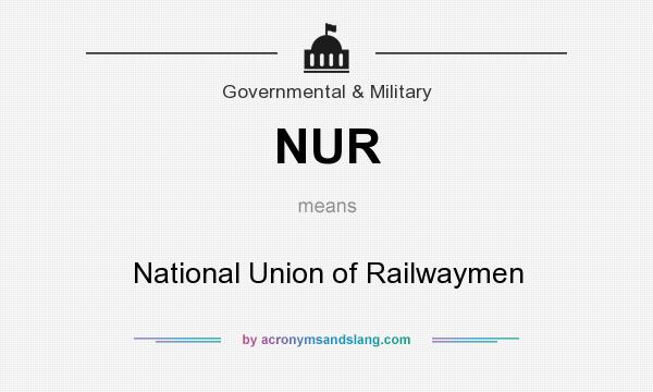 What does NUR mean? It stands for National Union of Railwaymen