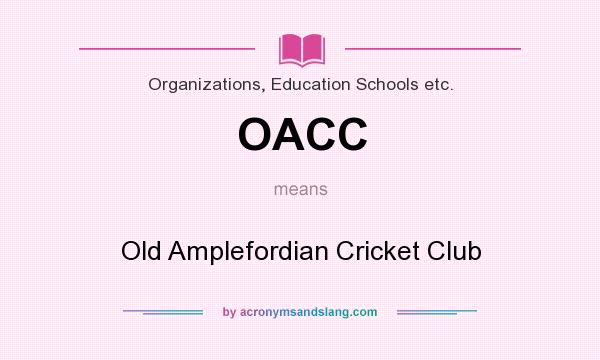 What does OACC mean? It stands for Old Amplefordian Cricket Club