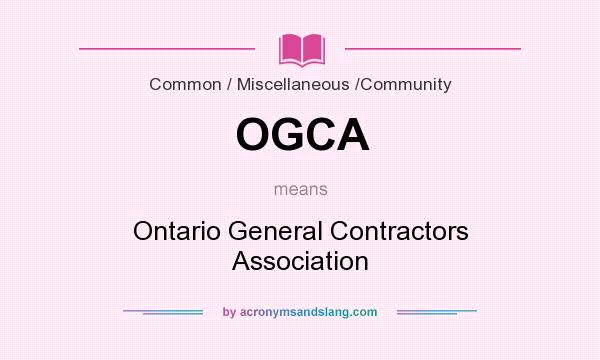 What does OGCA mean? It stands for Ontario General Contractors Association