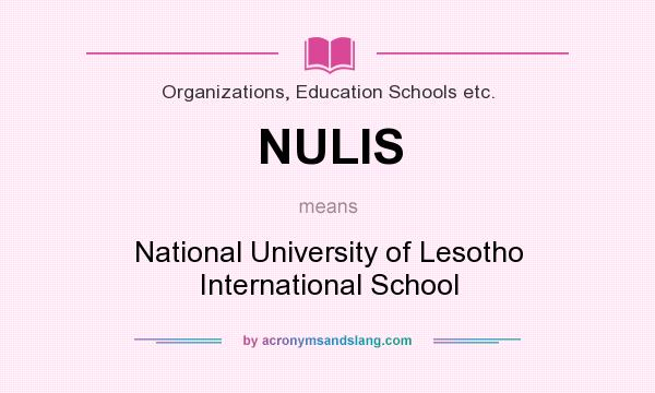 What does NULIS mean? It stands for National University of Lesotho International School