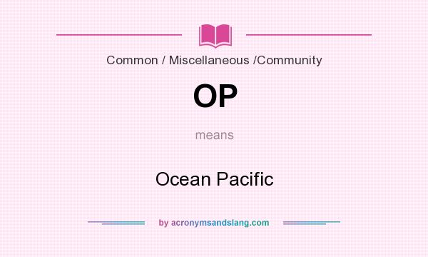 What does OP mean? It stands for Ocean Pacific