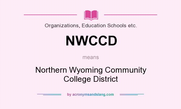 What does NWCCD mean? It stands for Northern Wyoming Community College District