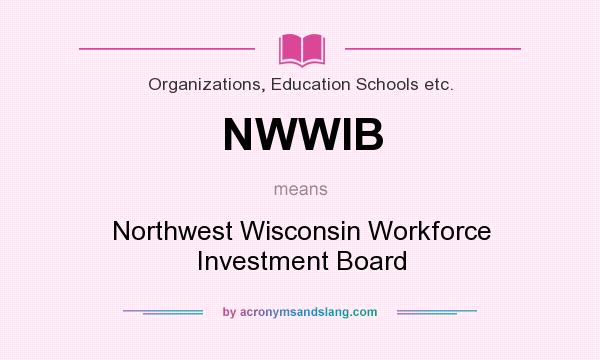 What does NWWIB mean? It stands for Northwest Wisconsin Workforce Investment Board