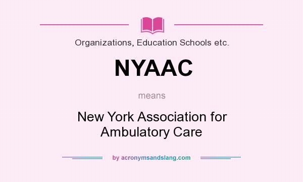 What does NYAAC mean? It stands for New York Association for Ambulatory Care