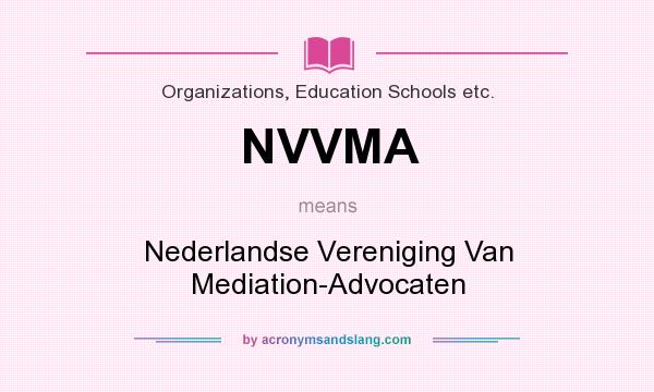 What does NVVMA mean? It stands for Nederlandse Vereniging Van Mediation-Advocaten