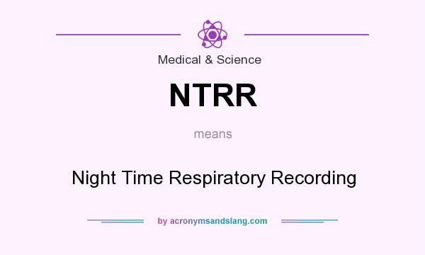 What does NTRR mean? It stands for Night Time Respiratory Recording