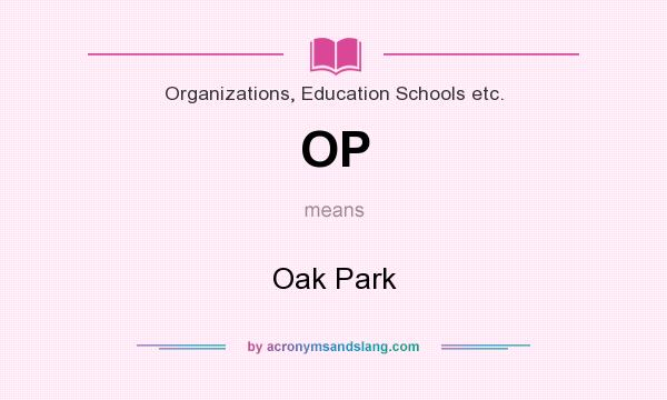 What does OP mean? It stands for Oak Park