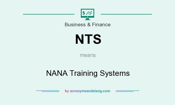 What does NTS mean? It stands for NANA Training Systems