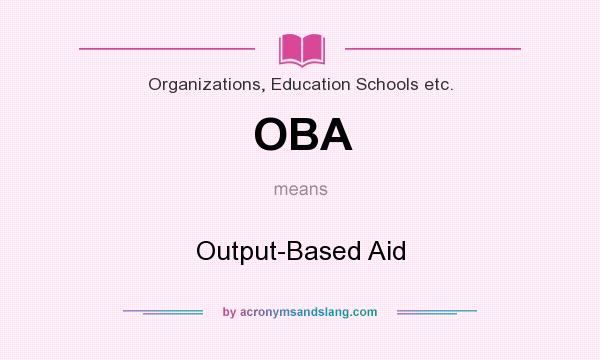 What does OBA mean? It stands for Output-Based Aid