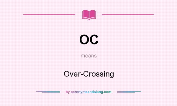 What does OC mean? It stands for Over-Crossing