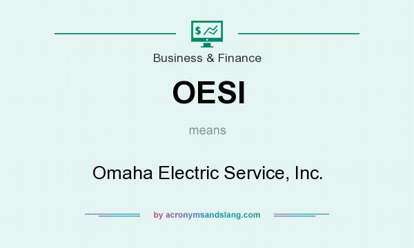What does OESI mean? It stands for Omaha Electric Service, Inc.
