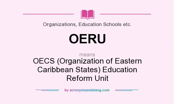 What does OERU mean? It stands for OECS (Organization of Eastern Caribbean States) Education Reform Unit