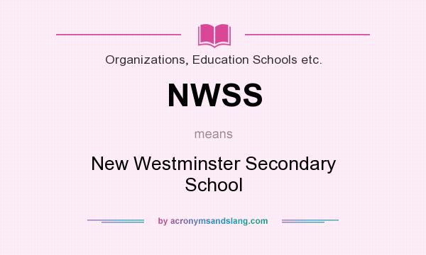 What does NWSS mean? It stands for New Westminster Secondary School