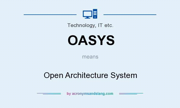 What does OASYS mean? It stands for Open Architecture System