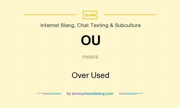 What does OU mean? It stands for Over Used