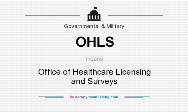 What does OHLS mean? It stands for Office of Healthcare Licensing and Surveys