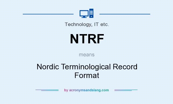What does NTRF mean? It stands for Nordic Terminological Record Format