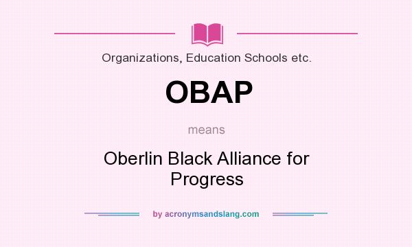 What does OBAP mean? It stands for Oberlin Black Alliance for Progress