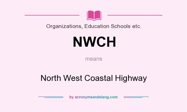 What does NWCH mean? It stands for North West Coastal Highway