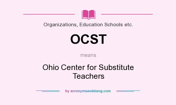 What does OCST mean? It stands for Ohio Center for Substitute Teachers