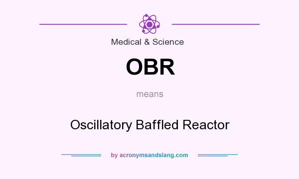 What does OBR mean? It stands for Oscillatory Baffled Reactor