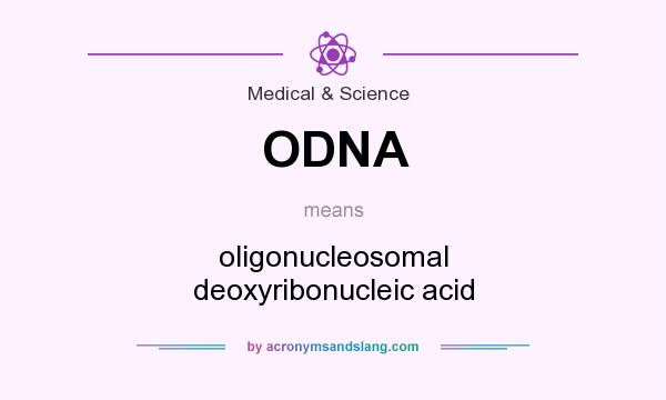 What does ODNA mean? It stands for oligonucleosomal deoxyribonucleic acid
