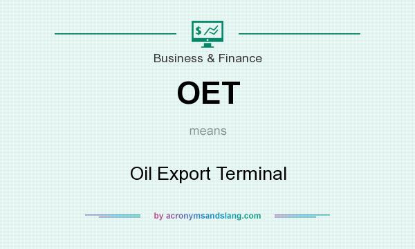 What does OET mean? It stands for Oil Export Terminal