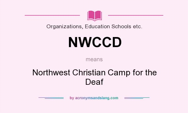 What does NWCCD mean? It stands for Northwest Christian Camp for the Deaf