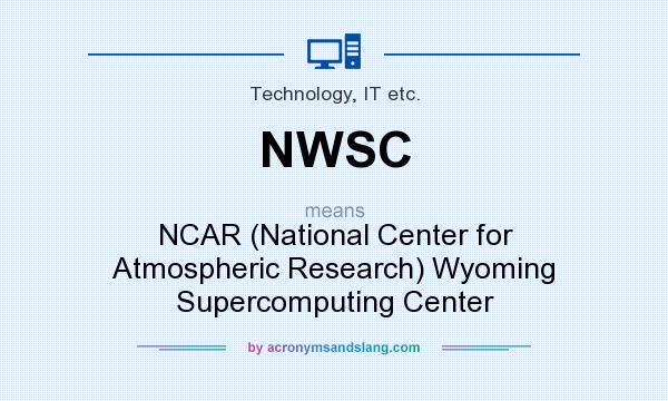 What does NWSC mean? It stands for NCAR (National Center for Atmospheric Research) Wyoming Supercomputing Center