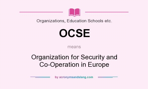 What does OCSE mean? It stands for Organization for Security and Co-Operation in Europe