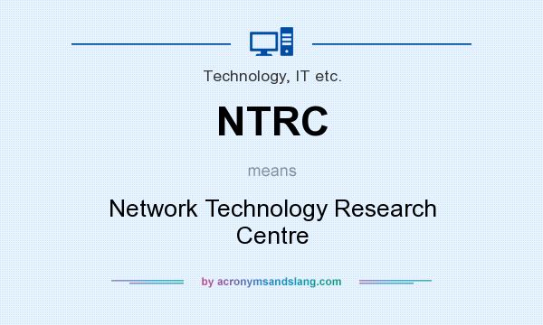 What does NTRC mean? It stands for Network Technology Research Centre