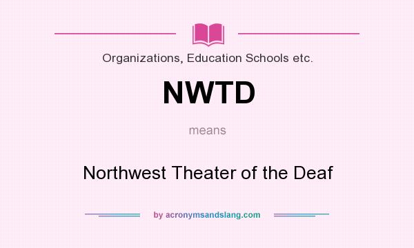 What does NWTD mean? It stands for Northwest Theater of the Deaf