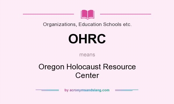 What does OHRC mean? It stands for Oregon Holocaust Resource Center