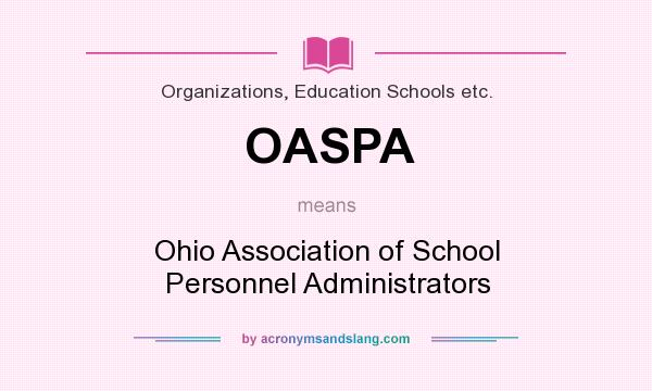 What does OASPA mean? It stands for Ohio Association of School Personnel Administrators