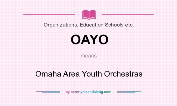 What does OAYO mean? It stands for Omaha Area Youth Orchestras