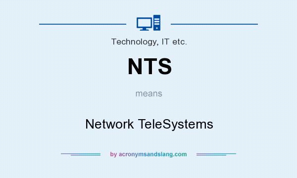 What does NTS mean? It stands for Network TeleSystems