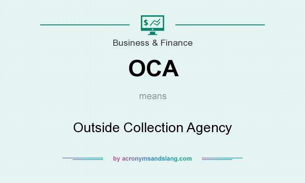 What does OCA mean? It stands for Outside Collection Agency