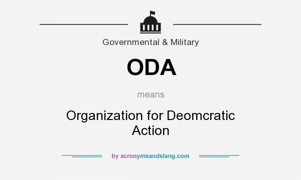 What does ODA mean? It stands for Organization for Deomcratic Action