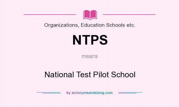 What does NTPS mean? It stands for National Test Pilot School