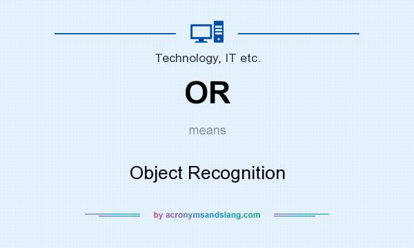 What does OR mean? It stands for Object Recognition