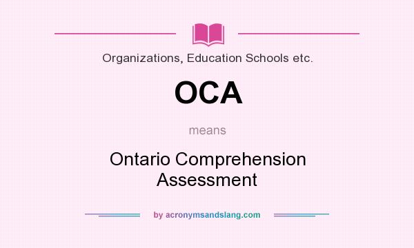 What does OCA mean? It stands for Ontario Comprehension Assessment