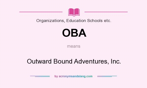 What does OBA mean? It stands for Outward Bound Adventures, Inc.