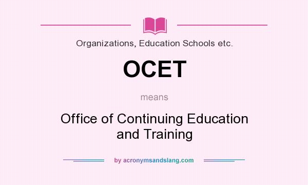 What does OCET mean? It stands for Office of Continuing Education and Training