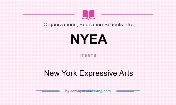What does NYEA mean? It stands for New York Expressive Arts