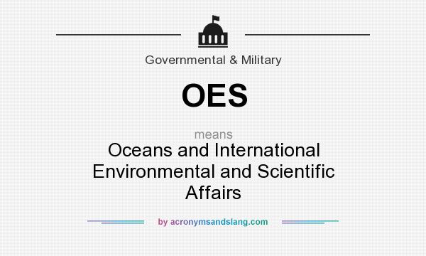 What does OES mean? It stands for Oceans and International Environmental and Scientific Affairs