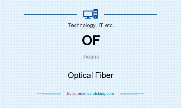 What does OF mean? It stands for Optical Fiber