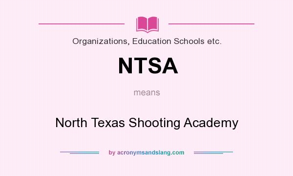 What does NTSA mean? It stands for North Texas Shooting Academy