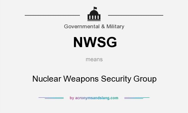 What does NWSG mean? It stands for Nuclear Weapons Security Group