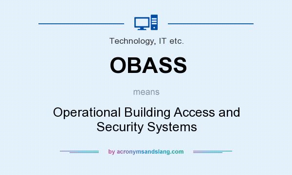 What does OBASS mean? It stands for Operational Building Access and Security Systems