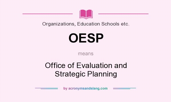 What does OESP mean? It stands for Office of Evaluation and Strategic Planning